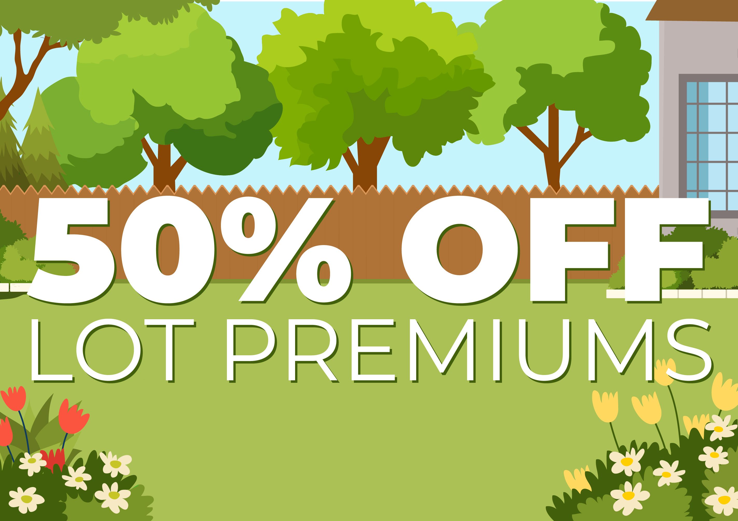 50% off lot premiums through January 31, 2026!