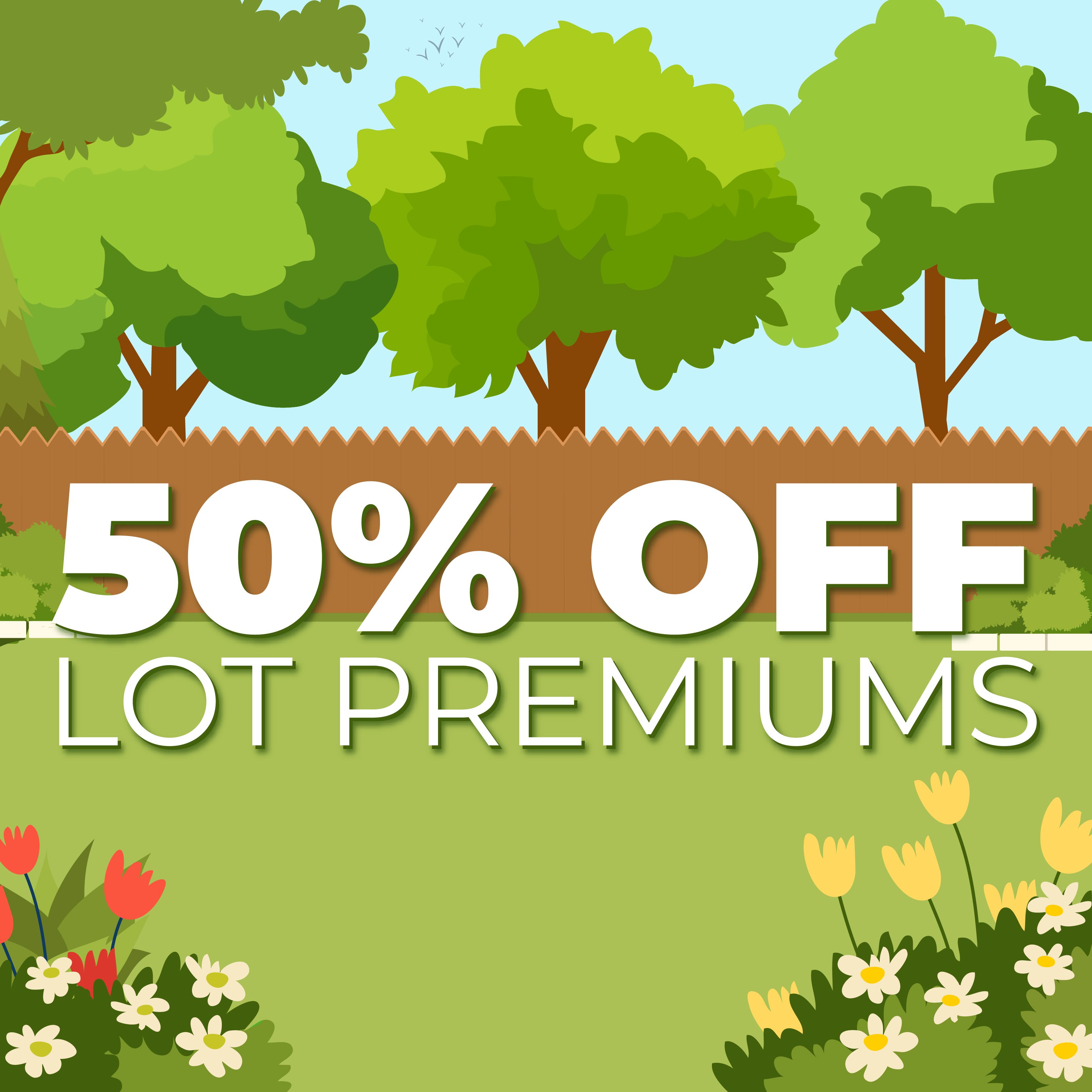 50% off lot premiums through January 31, 2026!