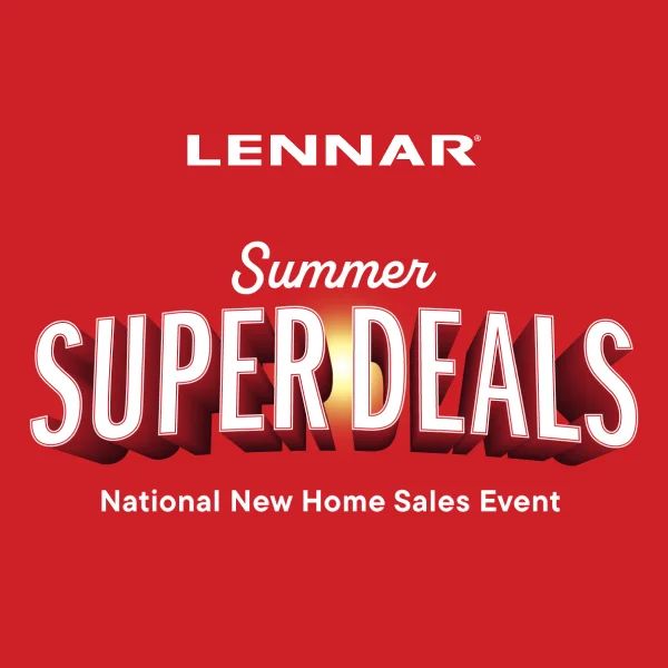 Lennar's Summer Super Sales Event:Get the best new home savings of the season, happening at new Lennar communities nationwide while they last.