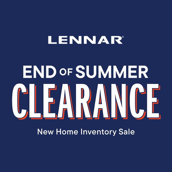 Lennar's End of Summer Clearance Sales Event:Don't miss our best summer savings, happening now at Lennar communities nationwide for a limited time
