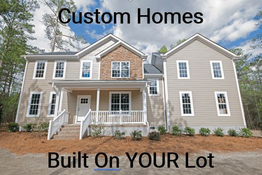 Custom Homes Being Built On Your Lot!